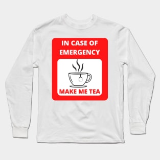 In case of emergency make me tea Long Sleeve T-Shirt